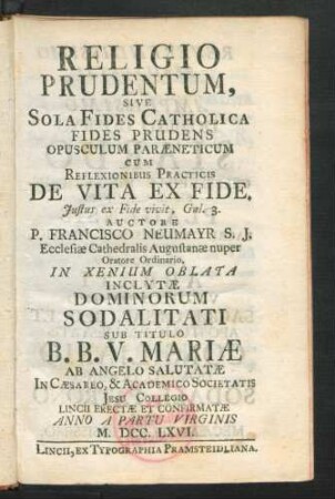 Religio Prudentum, Sive Sola Fides Catholica Fides Prudens : Opusculum Paræneticum Cum Reflexionibus Practicis De Vita Ex Fide ...