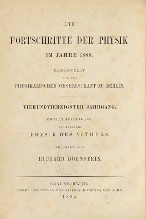 Die Fortschritte der Physik. 2. Abteilung, Elektrizität, Magnetismus, Optik des gesamten Spektrums, Wärme : dargest. von d. Physikalischen Gesellschaft zu Berlin, 44. 1888 (1894)