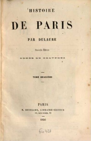 Histoire de Paris : Par Dulaure. (Continuée jusqu' à nos jours par Camille Leynadier.). 2