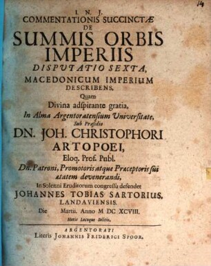Commentationis Succinctæ De Summis Orbis Imperiis Disputatio ..., Dispvtatio Sexta. Commentationis Succinctæ De Summis Orbis Imperiis Dispvtatio ... Macedonicum Imperium describens