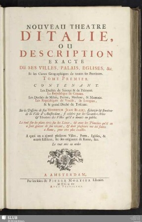 T. 1: Contenant. Les Duchés de Savoye & de Piémont. La République de Gennes. Les Duchés de Milan, Parme, Modene, & Mantoûe. Les Républiques de Venise, de Lucques, & le grand Duché de Toscane