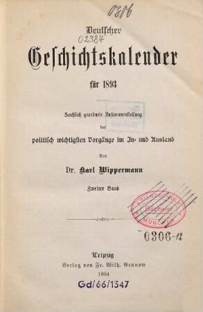 Deutscher Geschichtskalender : für ... ; sachlich geordnete Zusammenstellung der wichtigsten Vorgänge im In- und Ausland, 9,[2]. 1893 (1894)