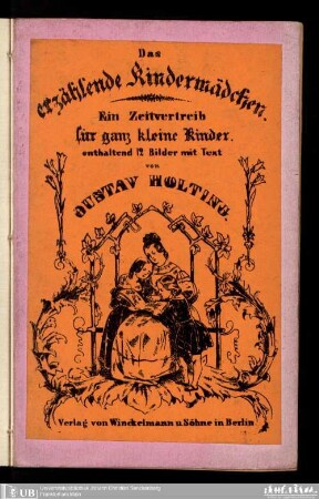 Das erzählende Kindermädchen : ein Zeitvertreib für ganz kleine Kinder : enthaltend 22 Bilder