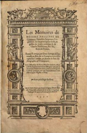 Les Memoires de Messire Philippe De Co[m]mines, Chevalier, Seigneur d'Argenton: sur les principaux faicts, & gestes de Louis onziéme & de Charles huictiéme, son fils, Roys de France
