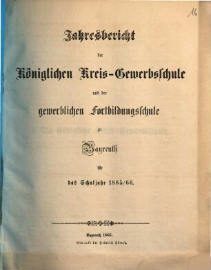 Jahresbericht der Königlichen Kreis-Gewerbschule und der Gewerblichen und Kaufmännischen Fortbildungs-Schule zu Bayreuth für das Schuljahr .... 1865/66 (1866)