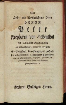 Dem Hoch- und Wohlgebohrnen Herrn Herrn Peter Freyherrn von Hohenthal[...]