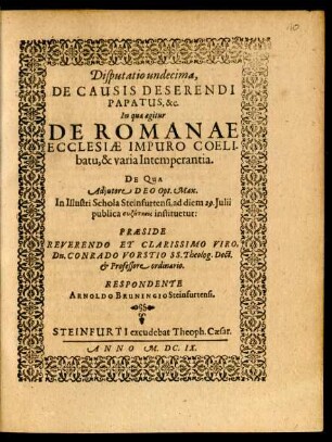 Disputatio undecima, De Causis Deserendi Papatus, &c. In qua agitur De Romanae Ecclesiae Impuro Coelibatu, & varia Intemperantia
