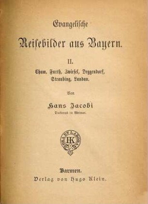 Evangelische Reisebilder aus Bayern, 2. Cham, Furth, Zwiesel, Deggendorf, Straubing, Landau