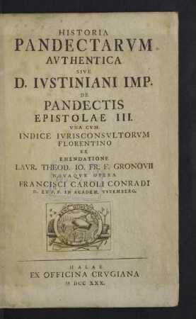 Historia Pandectarvm Avthentica Sive D. Ivstiniani Imp. De Pandectis Epistolae III. : Una Cum Indice Iurisconsultorum Florentino