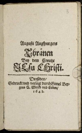 Augusti Augspurgers Thränen Bey dem Creutze Jesu Christi