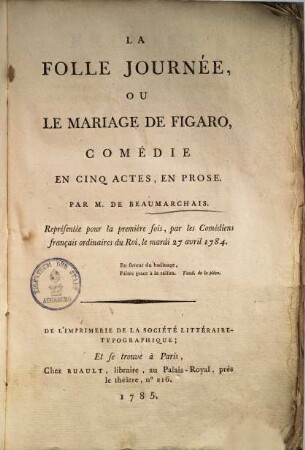La Folle Journée Ou Le Mariage De Figaro : Comédie En Cinq Actes, En Prose ; Représentée pour la première fois, par les Comédiens français ordinaires du Roi, le mardi 27 avril 1784