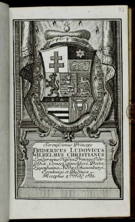 Serenissimus Princeps Fridericus Ludovicus Wilhelmus Christianus Landgravius Hassiæ, Princeps Hersfeldiæ, Comes Catimeliboci, Deciæ, Ziegenhainæ, Niddæ Schaumburgi, Isenburgi et Budingæ &c. Receptus 2.da Feb[r.] 1765