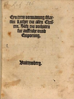 Eyn trew vormanung Martini Luther tzu allen Christen, Sich tzu vorhuten fur aufruhr unnd Emporung
