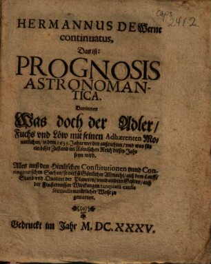 Hermannus De Werne continuatus, Das ist: Prognosis Astronomantica : Darinnen Was doch der Adler, Fuchs vnd Löw mit seinen Adhaerenten Monatlichen, in dem 1635. Jahre werden außrichten ...