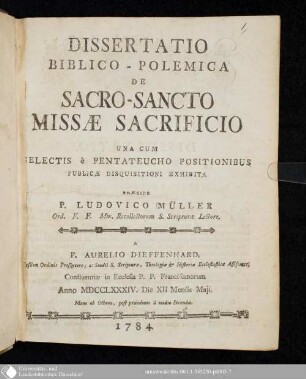 Dissertatio Biblico-Polemica De Sacro-Sancto Missae Sacrificio : Una Cum Selectis è Pentateucho Positionibus Publicae Disquisitioni Exhibita