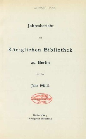 1911/1912: Jahresbericht der Königlichen Bibliothek zu Berlin / Königliche Bibliothek zu Berlin