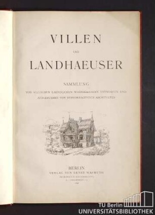Villen und Landhaeuser : Sammlung von kleineren laendlichen Wohnhaeusern, entworfen und ausgefuehrt von hervorragenden Architekten