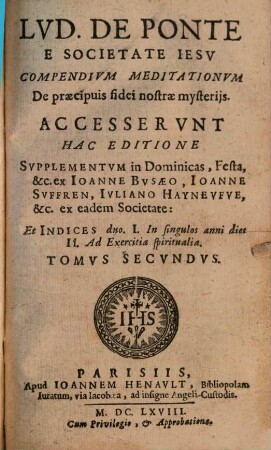 Lvd. De Ponte E Societate Iesv Compendivm Meditationvm De Praecipvis Fidei Nostrae Mysteriis : Accesservnt Hac Editione Svpplementvm in Dominicas, Festa, &c. ex Ioanne Bvsaeo, Ioanne Svffren, ..., 2