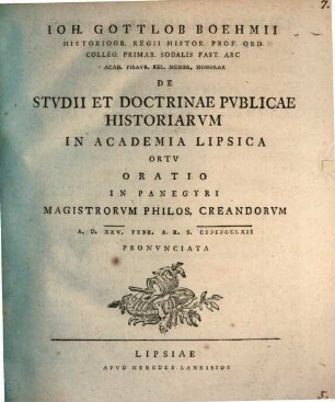 Ioh. Gottlob Boehmii ... De studii et doctrinae publicae historiarum in academia Lipsica ortu oratio : in panegyri magistrorum philos. creandorum ... pronunciata