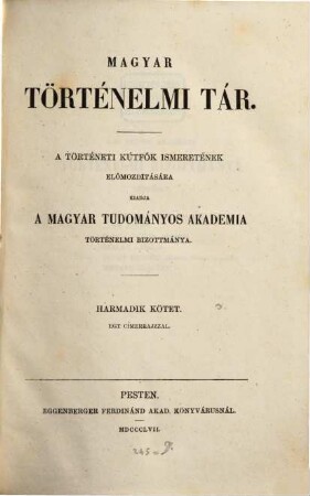 Magyar történelmi tár : a történelmi kútfők ismeretének előmozdítására. 3/4. 1857
