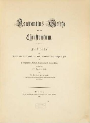 Konstantins Gesetze und das Christentum : Festrede zur Feier d. 309. Stiftungstages d. Königl. Julius-Maximilians-Univ. ; gehalten am 2. Januar 1891