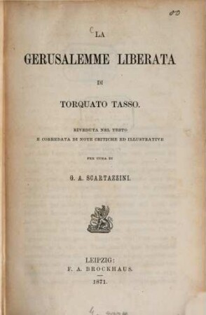 La Gerusalemme liberata di Torquato Tasso : Riveduta nel testo e corredata di note critiche ed illustrative per cura di G. A. Scartazzini