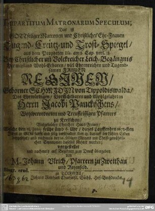 Tripartitum matronarum speculum ... bey christl. Leich-Begängnis der Frawen Reginen geb. Scmidin, des Jacobi Pauckischens Haus-Frawen