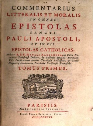 Commentarius Litteralis Et Moralis In Omnes Epistolas Sancti Pauli Apostoli, Et In VII. Epistolas Catholicas, 1