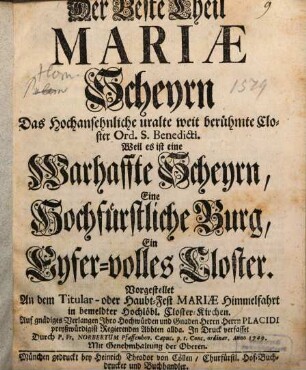 Der Beste Theil Mariæ Scheyrn Das Hochansehnliche uralte weit berühmte Closter Ord. s. Benedicti. Weil es ist ein Warhaffte Scheyrn, Eine Hochfürstliche Burg, Ein Eyfer-volles Closter : Vorgestellet An dem Titular- oder Haubt-Fest Mariæ Himmelfahrt in bemeldter Hochlöbl. Closter-Kirchen ...