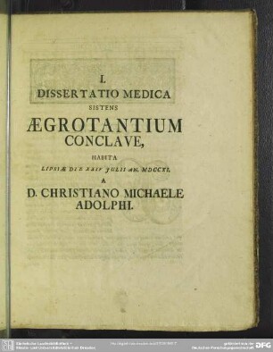 I. Dissertatio Medica Sistens Aegrotantium Conclave, Habita Lipsiae XXIV Iulii An. MDCCXI ...