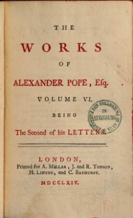 The works of A. Pope, Esq. : in six volumes, complete, With his last corrections, additions, and improvements, as they were delivered to the editor, a little before his death, 6