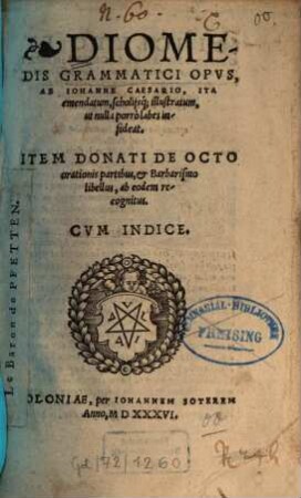 Diomedis Grammatici Opus. Item Donati de octo orationis partibus, & Barbarismo libellus, ab eodem recognitus