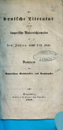 Die deutsche Literatur und das bayerische Unterrichtswesen in den Jahren 1830 bis 1848 : Denkschrift der bayerischen Buchhändler und Buchdrucker