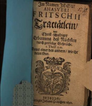 Ahasveri Fritschii Tractätlein von Christ-schuldiger Erbauung deß Nächsten durch gottselige Gespräche