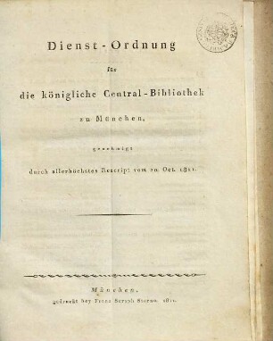 Dienst-Ordnung für die Königliche Central-Bibliothek zu München : genehmigt durch allerhöchstes Rescript vom 20. Oct. 1811