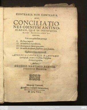 Contraria Non Contraria. Id est, Conciliationes Omnium Antinomiarum, Quae In Institutionibus Imperialibus occurrunt : Una cum quibusdam parergis I. De statu Imperii. II. De nobilitate haereditaria. III. De origine & scaturigine iuris. IV. De modo decidendi quaestiones iuris feudalis