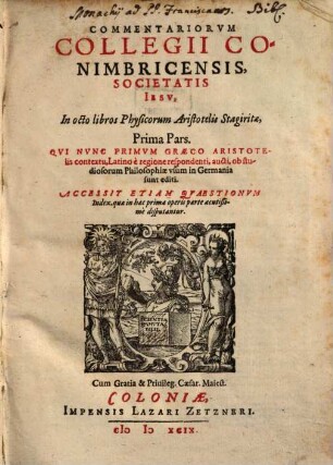Commentariorvm Collegii Conimbricensis, Societatis Iesv, In octo libros Physicorum Aristotelis Stagiritae, ... Pars, 1