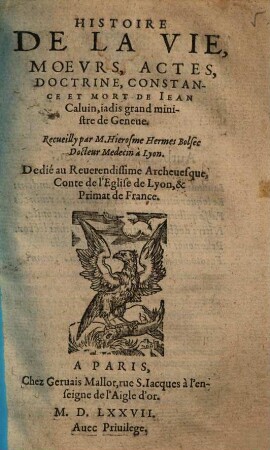 Histoire De La Vie, Moevrs, Actes, Doctrine, Constance Et Mort De Iean Caluin, iadis grand ministre de Geneue