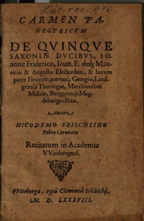 Carmen Panegyricum De Quinque Saxoniae Ducibus, Ioanne Friderico ... : Recitatum in Academia VVitebergensi