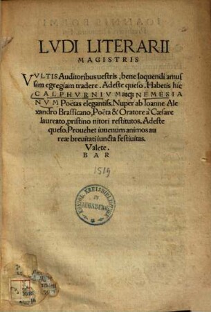 Ludi literarii magistris ... : Habetis hic Calphurnium atque Nemesianum ... nuper ab Joanne Alex. Brassicano ... pristino nitori restitutos ...