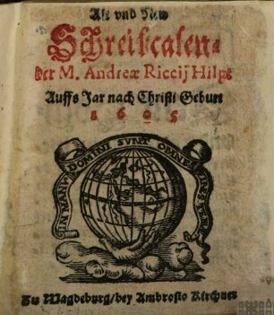 Alt und New Schreibcalender M. Andreae Riccii Hilp. Auffs Jar nach Christi Geburt 1605