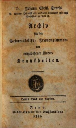 Archiv für die Geburtshülfe, Frauenzimmer- und neugebohrner Kinderkrankheiten und Pharmakologie. 1. 1787/88, St. 3 - 4