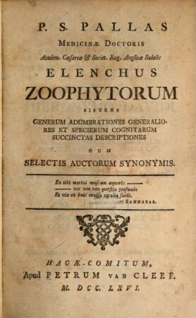 P.S. Pallas Medicinæ Doctoris Academ. Cæsareæ & Societ. Reg. Anglicæ Sodalis Elenchus Zoophytorum : Sistens Generum Adumbrationes Generaliores Et Specierum Cognitarum Succinctas Descriptiones Cum Selectis Aucthorum Synomymis
