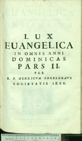 Pars II.: Lux Euangelica Svb Velvm Sacrorvm Emblematvm Recondita In Anni Dominicas : Selecta Historia Et Morali Doctrina Varie Advmbrata