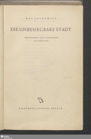 Die unbesiegbare Stadt : Zerstörung und Neuaufbau von Dresden