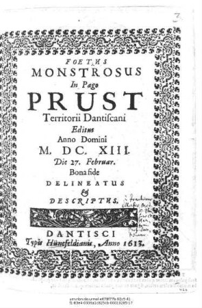 Foetus Monstrosus In Pago Prust Territorii Dantiscani : Editus Anno Domini M.DC.XIII. Die 27. Februar. Bona fide Delineatus & Descriptus