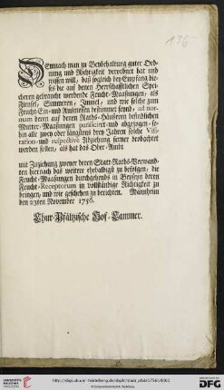 Demnach man zu Beybehaltung guter Ordnung und Richtigkeit verordnet hat und wissen will, daß sogleich bey Empfang dieses die auf denen Herrschafftlichen Speicheren gebraucht werdende Frucht-Maaßungen, als Firnsel, Simmeren, Immel, und wie solche zum Frucht-Ein- und Ausmessen bestimmet seynd, ad normam deren auf denen Raths-Häußeren befindlichen Mutter-Maaßungen parificiret- und abgezogen- ... : Mannheim den 23ten November 1756