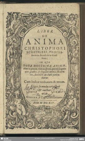 Liber De Anima Christophori Scheibleri, Professoris in Academia Giessena : In Quo Tota Doctrina Animae, tum in genere, tum in specie ... succincte & clare pertractatur