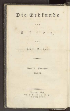 Die Erdkunde im Verhältniß zur Natur und zur Geschichte des Menschen oder allgemeine, vergleichende Geographie, als sichere Grundlage des Studiums und Unterrichts in physicalischen und historischen Wissenschaften. Theil 19 = Buch 3, West-Asien