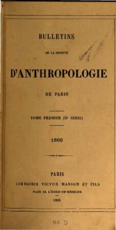 Bulletins de la Société d'Anthropologie de Paris. 1. 1866